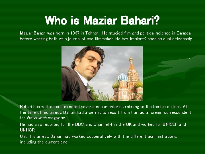 Who is Maziar Bahari? Maziar Bahari was born in 1967 in Tehran. He studied