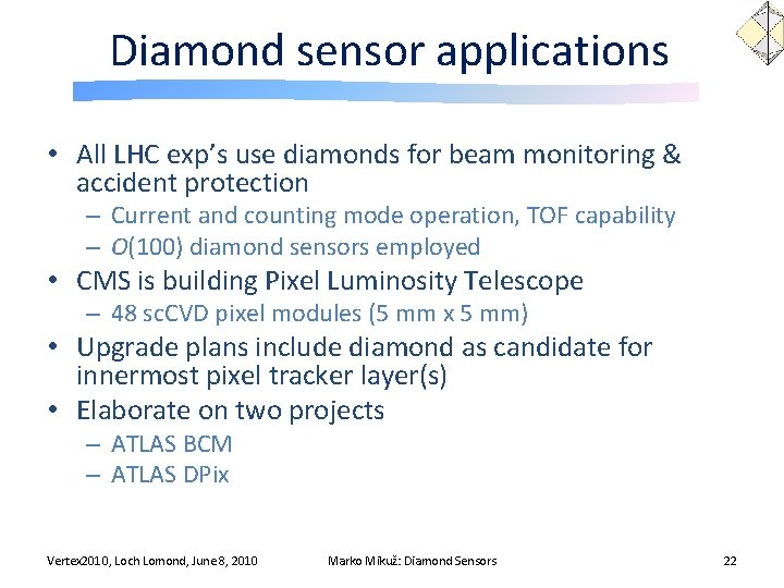 Diamond sensor applications • All LHC exp’s use diamonds for beam monitoring & accident