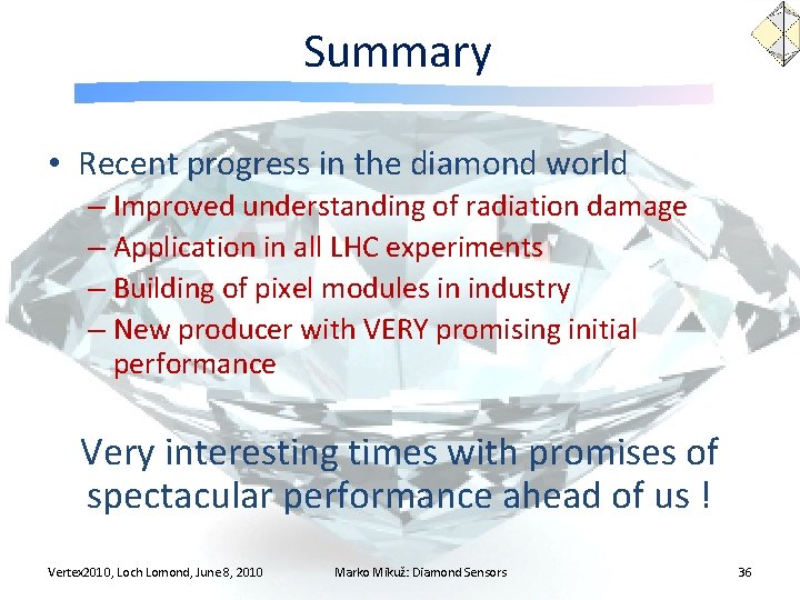 Summary • Recent progress in the diamond world – Improved understanding of radiation damage