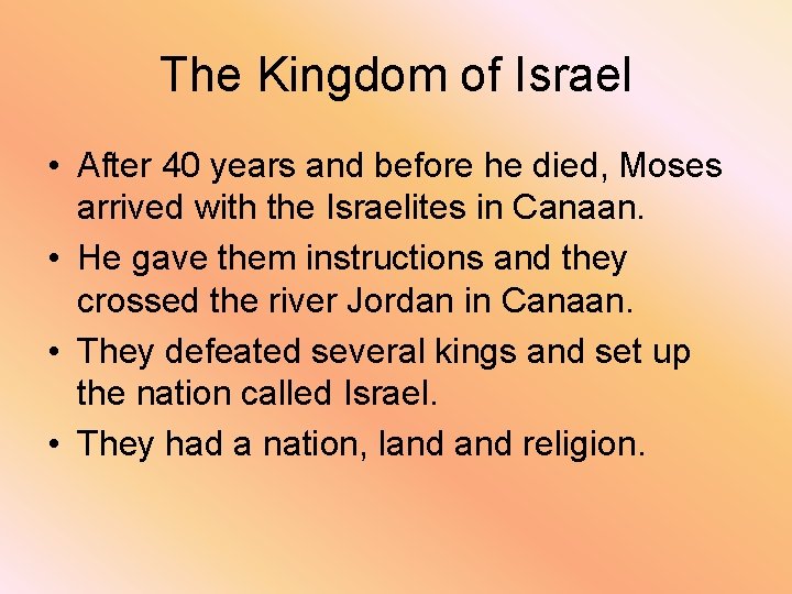 The Kingdom of Israel • After 40 years and before he died, Moses arrived