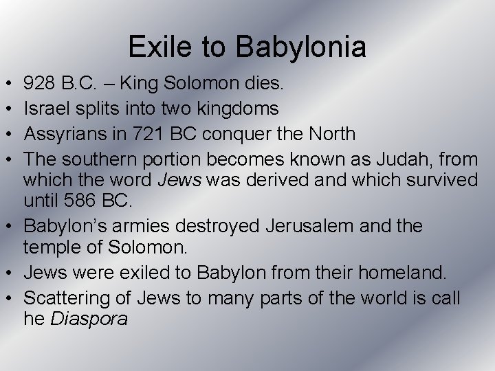 Exile to Babylonia • • 928 B. C. – King Solomon dies. Israel splits