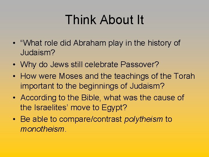 Think About It • “What role did Abraham play in the history of Judaism?