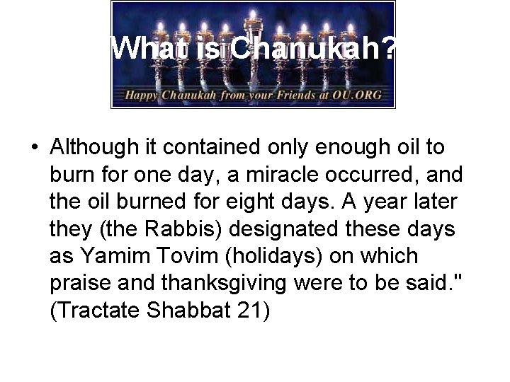 What is Chanukah? • Although it contained only enough oil to burn for one