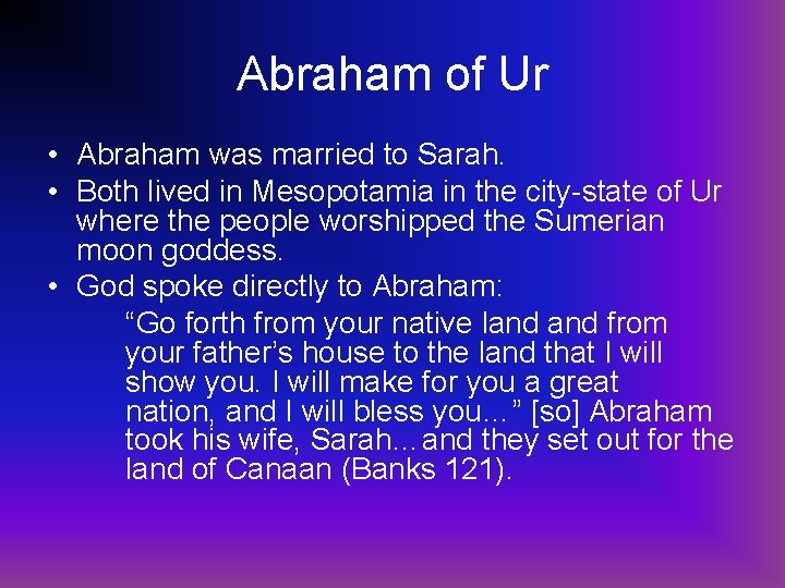 Abraham of Ur • Abraham was married to Sarah. • Both lived in Mesopotamia
