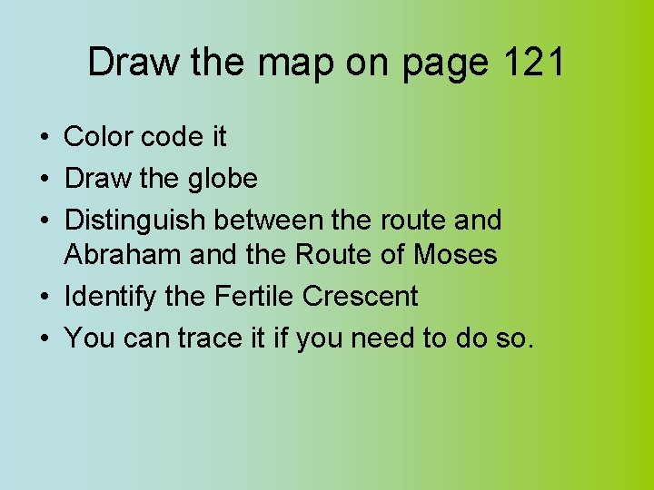Draw the map on page 121 • Color code it • Draw the globe