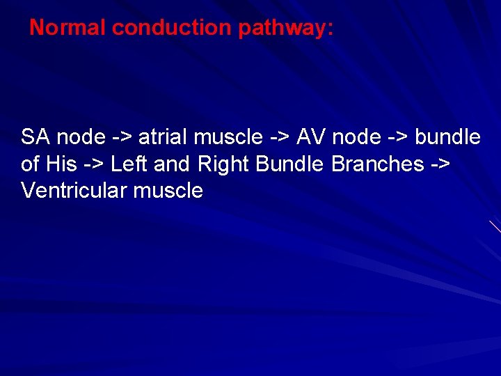 Normal conduction pathway: SA node -> atrial muscle -> AV node -> bundle of