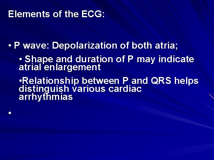 Elements of the ECG: • P wave: Depolarization of both atria; • Shape and