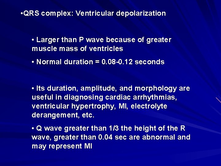  • QRS complex: Ventricular depolarization • Larger than P wave because of greater