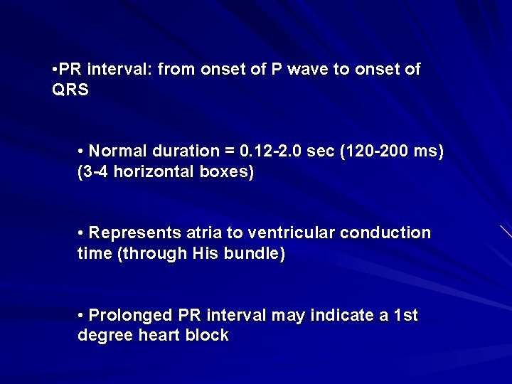  • PR interval: from onset of P wave to onset of QRS •