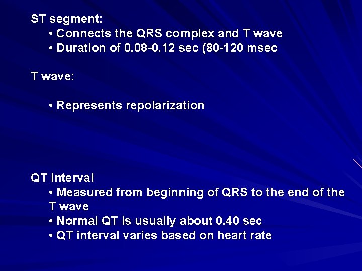 ST segment: • Connects the QRS complex and T wave • Duration of 0.