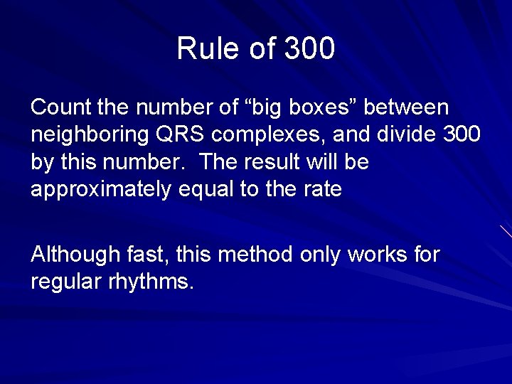 Rule of 300 Count the number of “big boxes” between neighboring QRS complexes, and