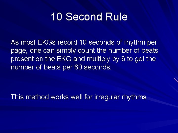 10 Second Rule As most EKGs record 10 seconds of rhythm per page, one