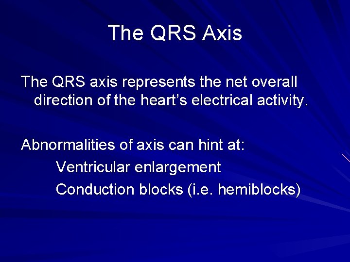 The QRS Axis The QRS axis represents the net overall direction of the heart’s