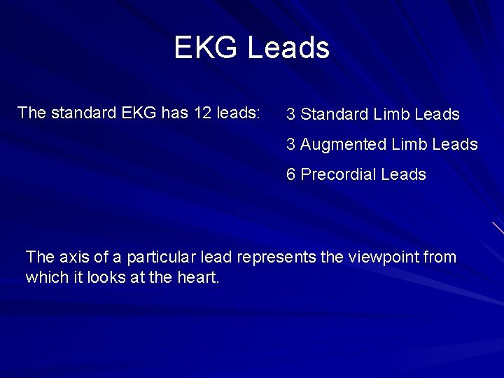 EKG Leads The standard EKG has 12 leads: 3 Standard Limb Leads 3 Augmented