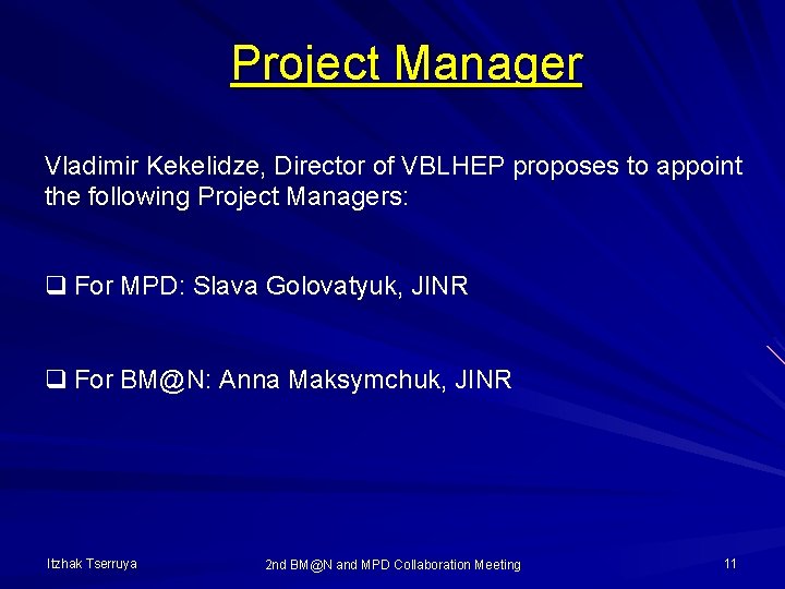 Project Manager Vladimir Kekelidze, Director of VBLHEP proposes to appoint the following Project Managers: