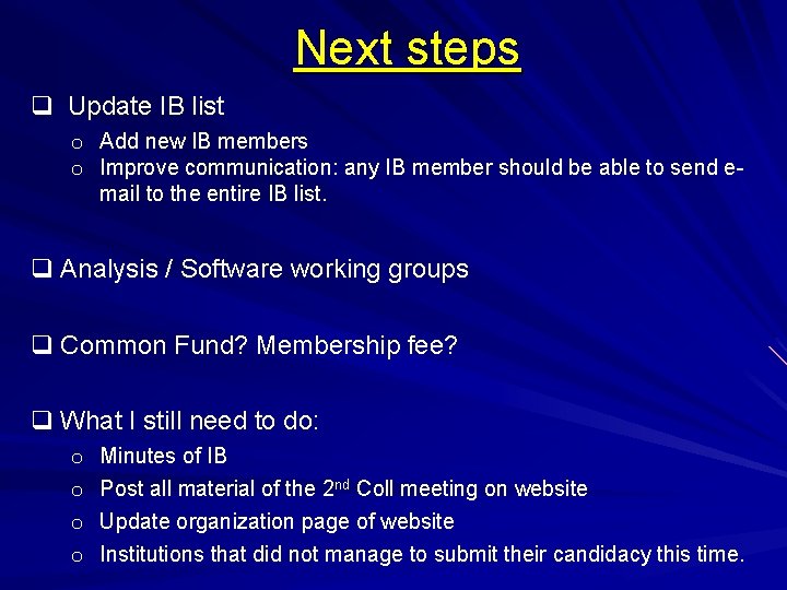 Next steps q Update IB list o Add new IB members o Improve communication: