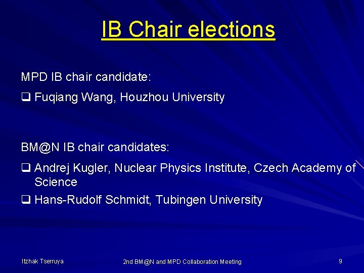 IB Chair elections MPD IB chair candidate: q Fuqiang Wang, Houzhou University BM@N IB