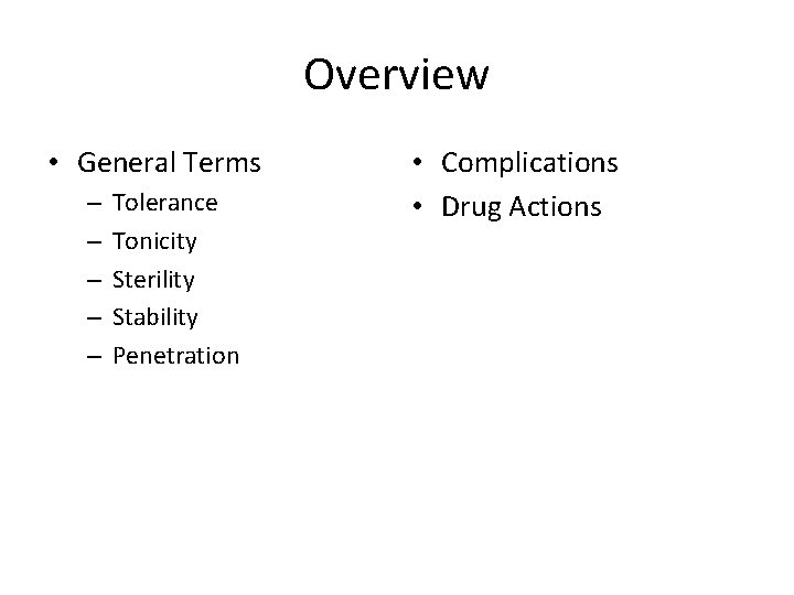 Overview • General Terms – – – Tolerance Tonicity Sterility Stability Penetration • Complications