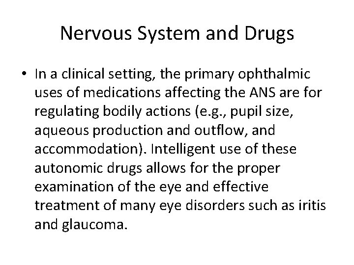 Nervous System and Drugs • In a clinical setting, the primary ophthalmic uses of