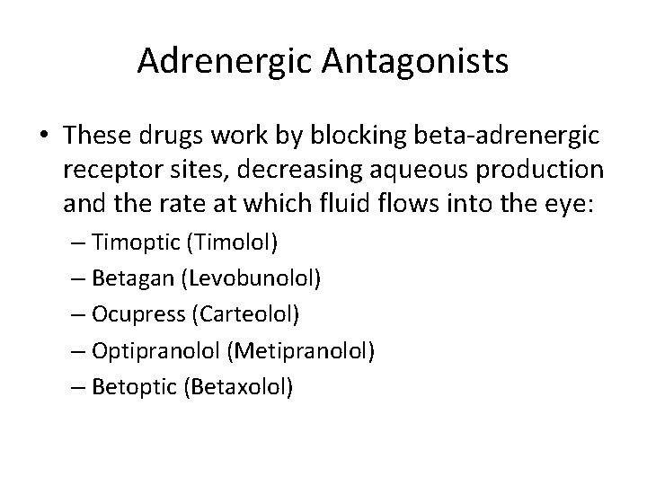 Adrenergic Antagonists • These drugs work by blocking beta-adrenergic receptor sites, decreasing aqueous production