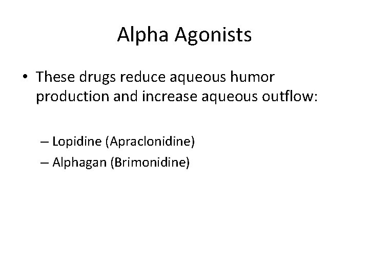 Alpha Agonists • These drugs reduce aqueous humor production and increase aqueous outflow: –