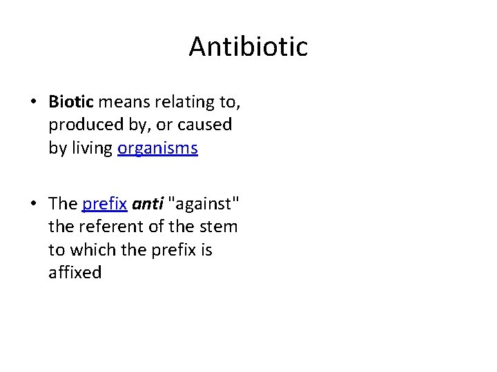 Antibiotic • Biotic means relating to, produced by, or caused by living organisms •