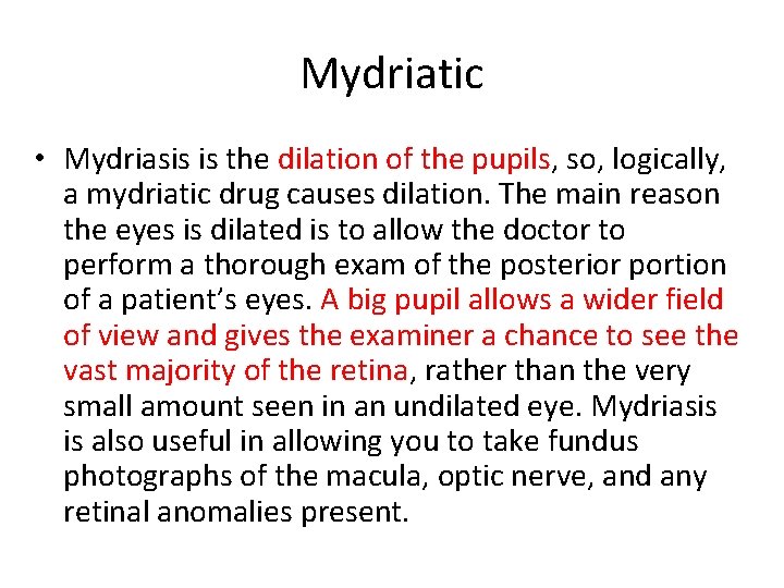 Mydriatic • Mydriasis is the dilation of the pupils, so, logically, a mydriatic drug