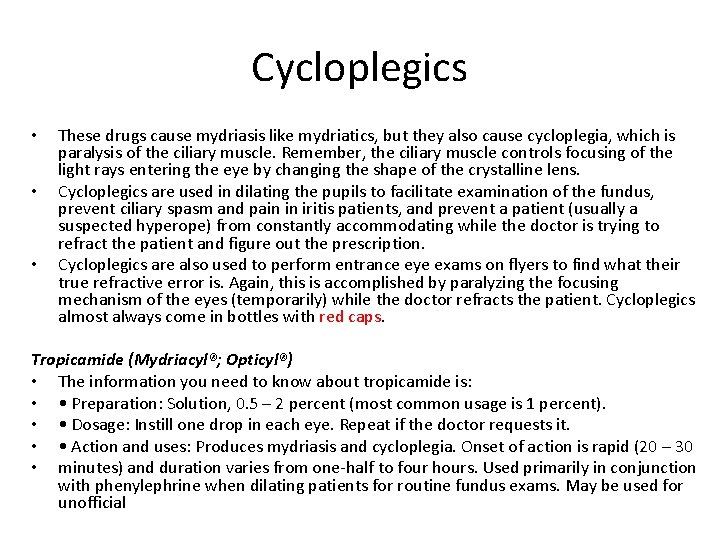 Cycloplegics • • • These drugs cause mydriasis like mydriatics, but they also cause