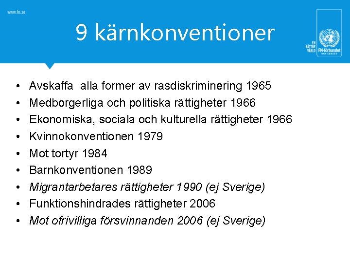 9 kärnkonventioner • • • Avskaffa alla former av rasdiskriminering 1965 Medborgerliga och politiska