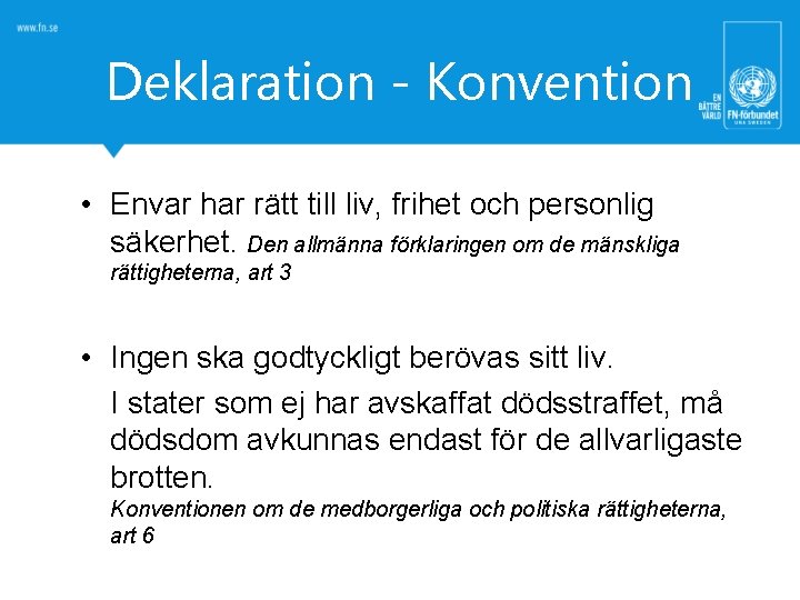 Deklaration - Konvention • Envar har rätt till liv, frihet och personlig säkerhet. Den