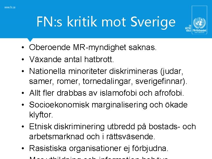 FN: s kritik mot Sverige • Oberoende MR-myndighet saknas. • Växande antal hatbrott. •