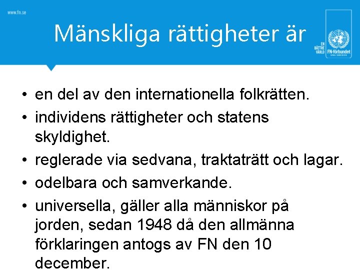 Mänskliga rättigheter är • en del av den internationella folkrätten. • individens rättigheter och