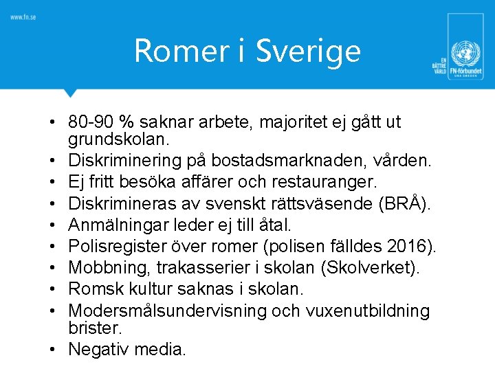 Romer i Sverige • 80 -90 % saknar arbete, majoritet ej gått ut grundskolan.