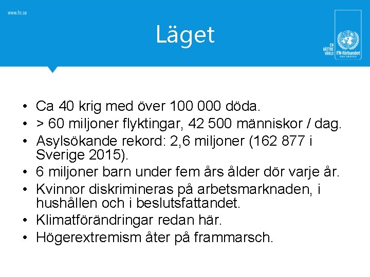 Läget • Ca 40 krig med över 100 000 döda. • > 60 miljoner