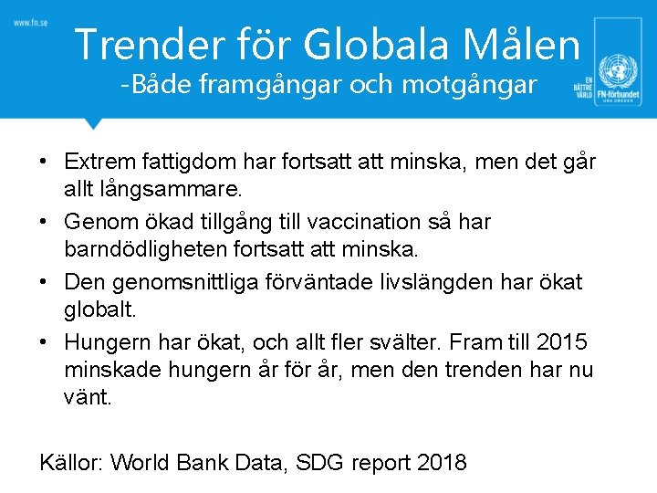 Trender för Globala Målen -Både framgångar och motgångar • Extrem fattigdom har fortsatt minska,