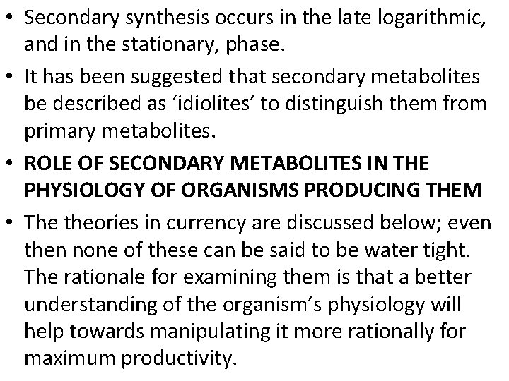  • Secondary synthesis occurs in the late logarithmic, and in the stationary, phase.