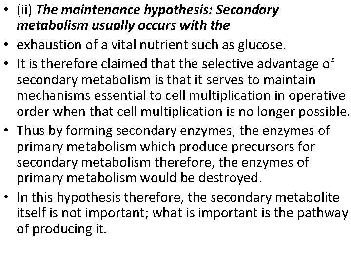  • (ii) The maintenance hypothesis: Secondary metabolism usually occurs with the • exhaustion