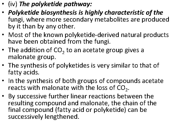  • (iv) The polyketide pathway: • Polyketide biosynthesis is highly characteristic of the
