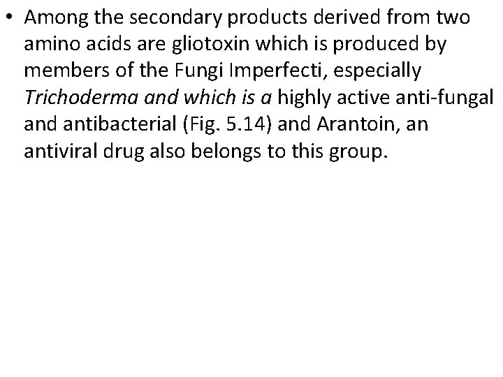  • Among the secondary products derived from two amino acids are gliotoxin which