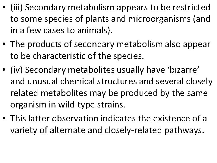  • (iii) Secondary metabolism appears to be restricted to some species of plants