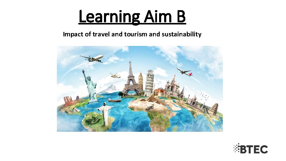 Learning Aim B Impact of travel and tourism and sustainability 