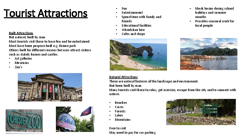 Tourist Attractions • • • Built Attractions Not natural, built by man. Most tourists