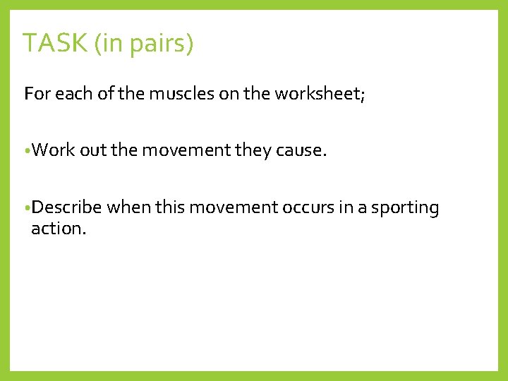 TASK (in pairs) For each of the muscles on the worksheet; • Work out