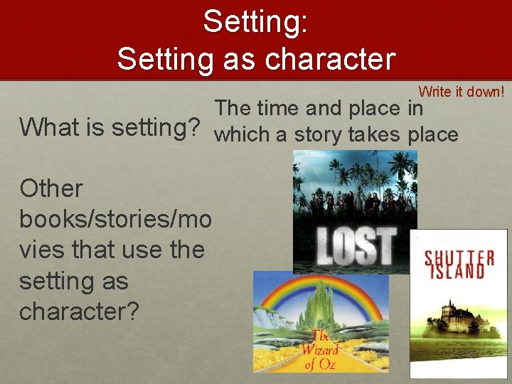 Setting: Setting as character Write it down! The time and place in What is