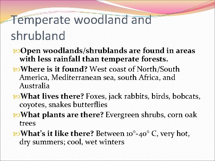 Temperate woodland shrubland Open woodlands/shrublands are found in areas with less rainfall than temperate