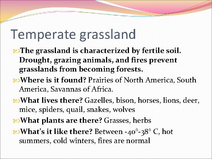 Temperate grassland The grassland is characterized by fertile soil. Drought, grazing animals, and fires