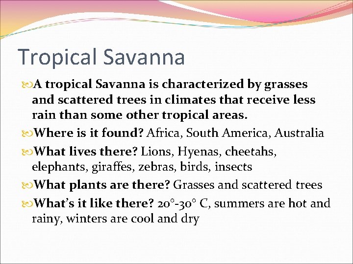 Tropical Savanna A tropical Savanna is characterized by grasses and scattered trees in climates
