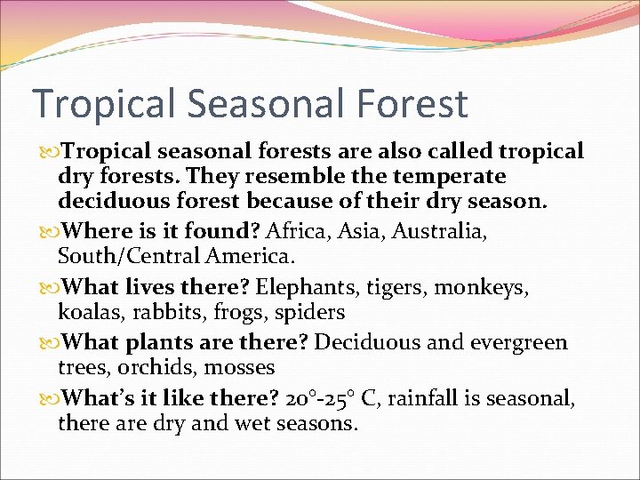 Tropical Seasonal Forest Tropical seasonal forests are also called tropical dry forests. They resemble