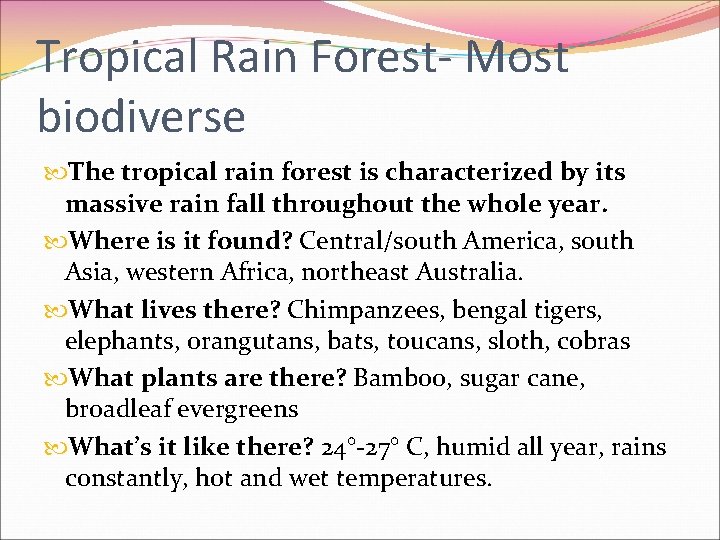 Tropical Rain Forest- Most biodiverse The tropical rain forest is characterized by its massive