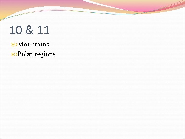 10 & 11 Mountains Polar regions 